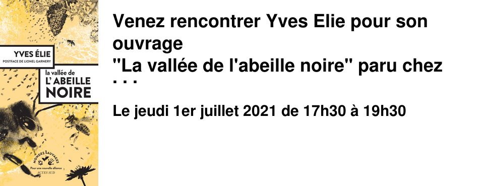 Venez rencontrer Yves Elie pour son ouvrage "La vall�e de l'abeille noire" paru chez Actes Sud
